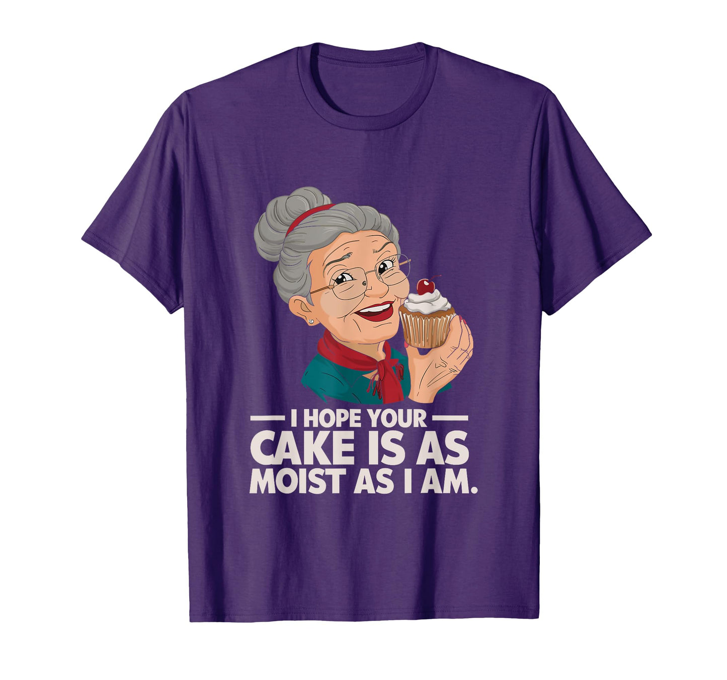 I Hope Your Cake is as Moist as I Moist Grandma Adult Humor T-Shirt