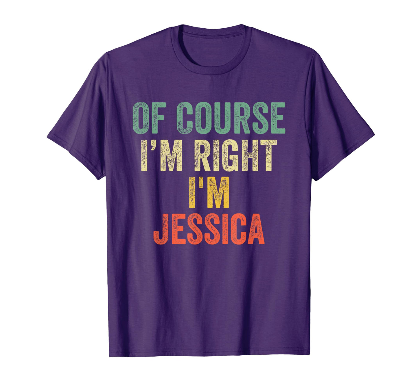 OF COURSE I'M RIGHT I'M Jessica Shirt Birthday Gifts Funny T-Shirt