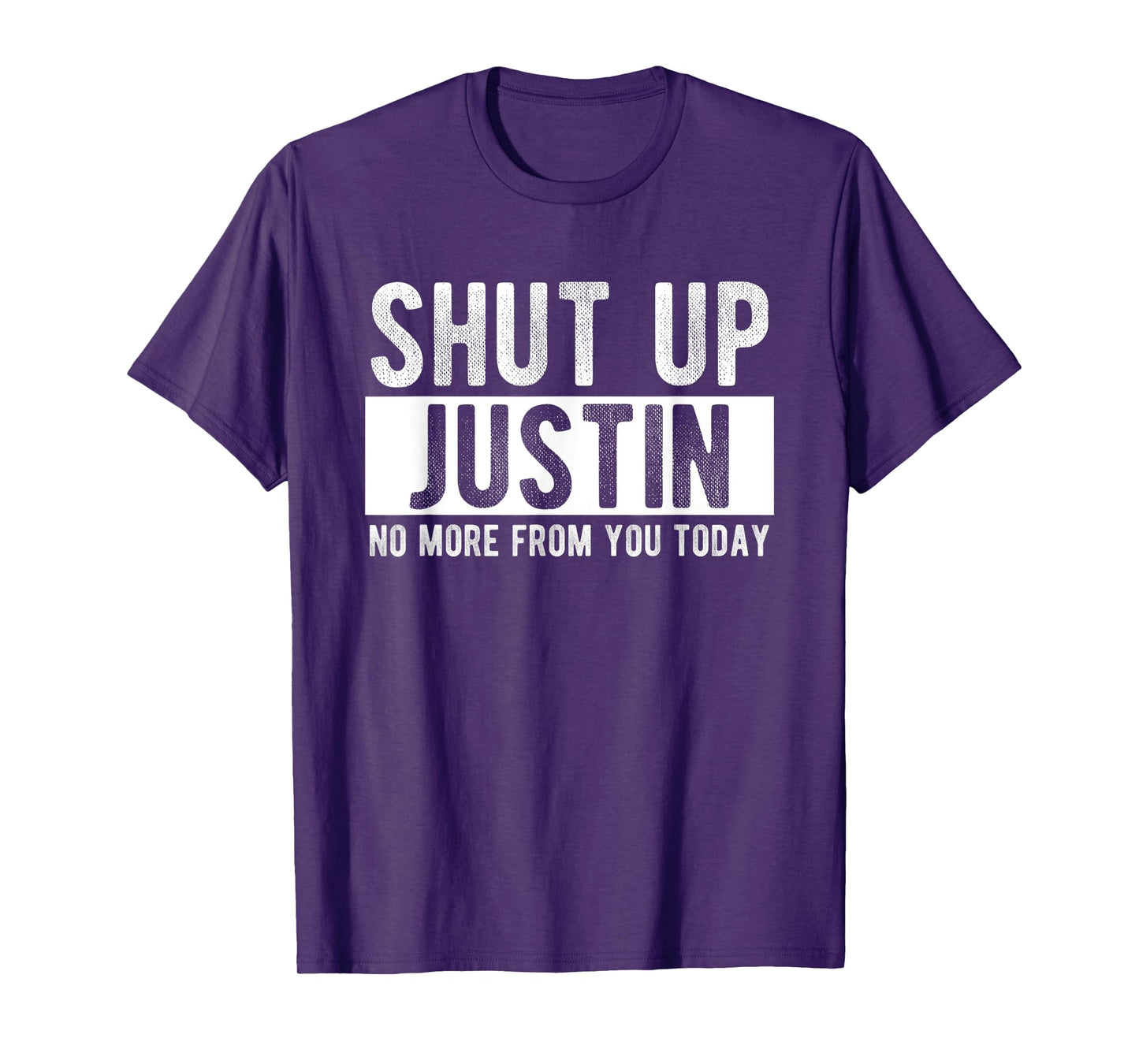 Shut Up Justin No More From You Today Funny Justin Name T-Shirt