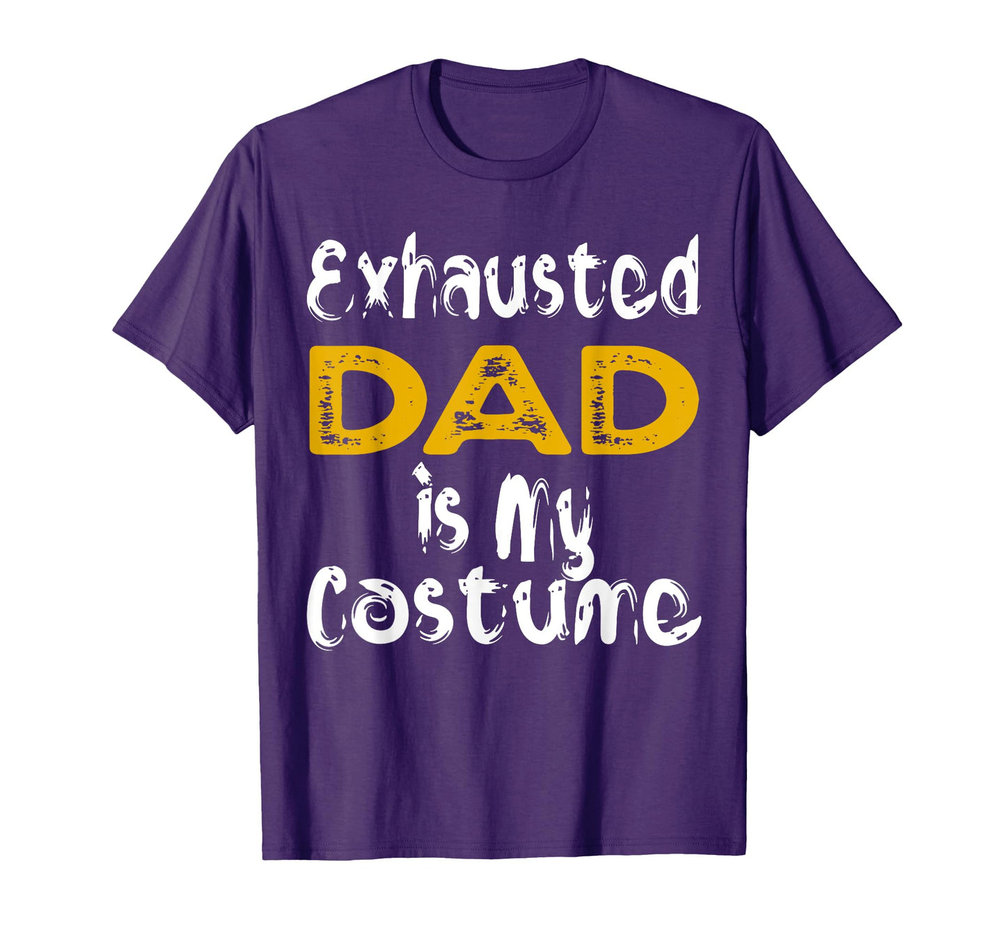 Exhausted Dad Is My Costume Tired Halloween Costume DAD T-Shirt