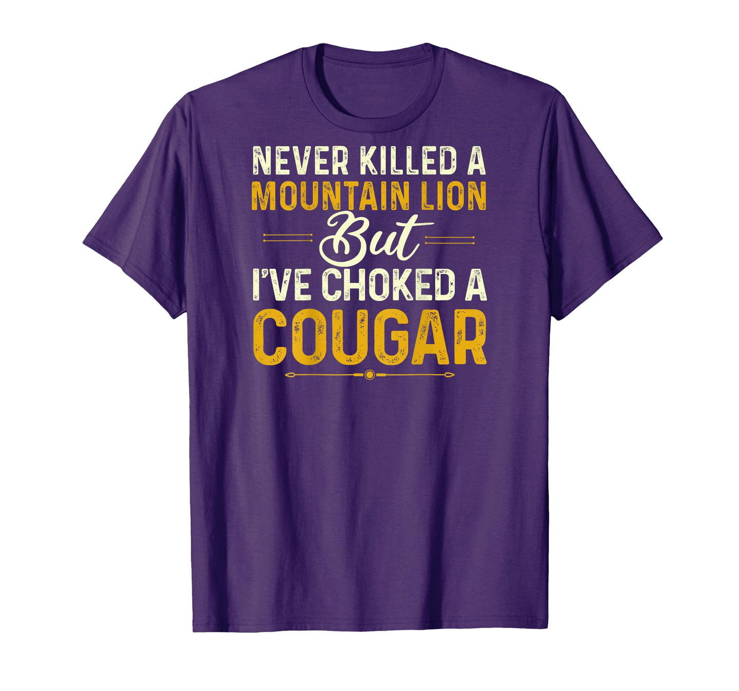 Never Killed A Mountain Lion But I've Choked Cougar(On Back) T-Shirt