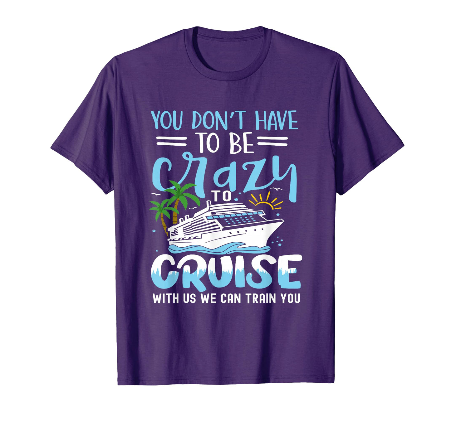 you don't have to be crazy to cruise with us we can train yo T-Shirt, Small, Black
