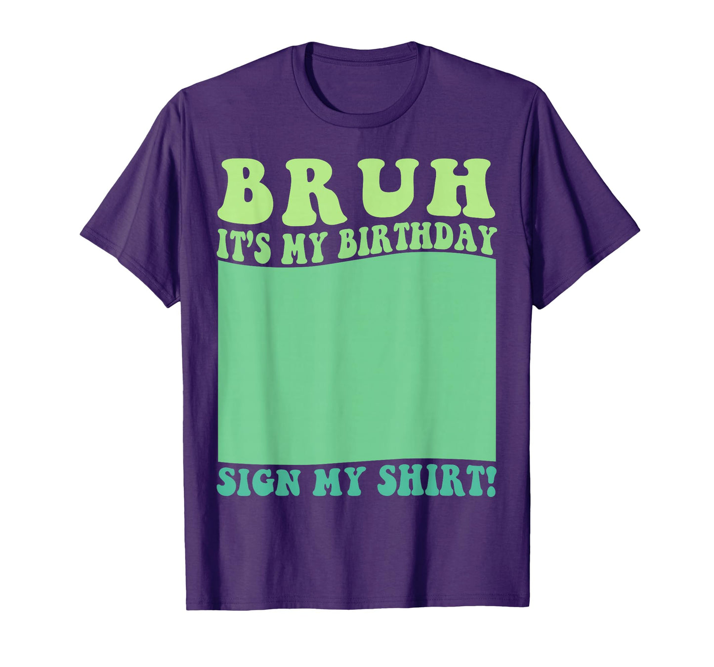 Bruh It's My Birthday Sign My Shirt Party Kids Mens & Womens T-Shirt