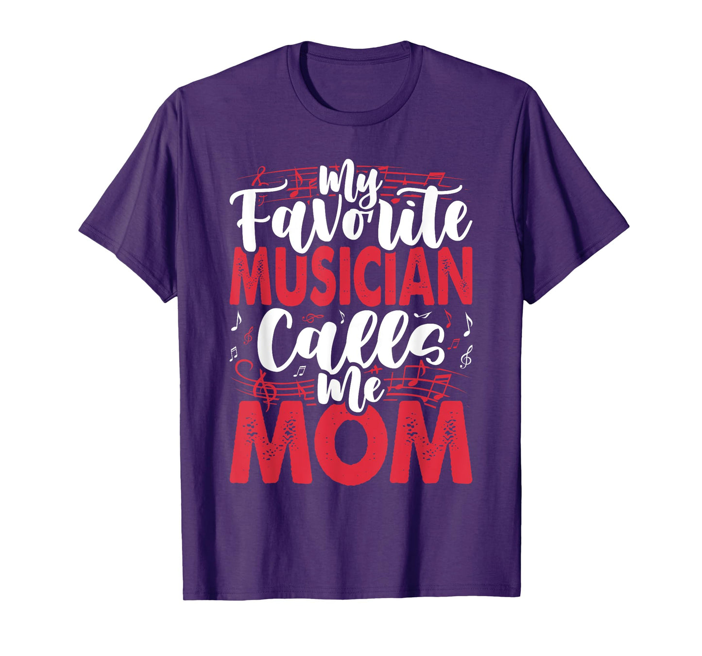 Music Mom- My Favorite Musician Calls Me T-Shirt