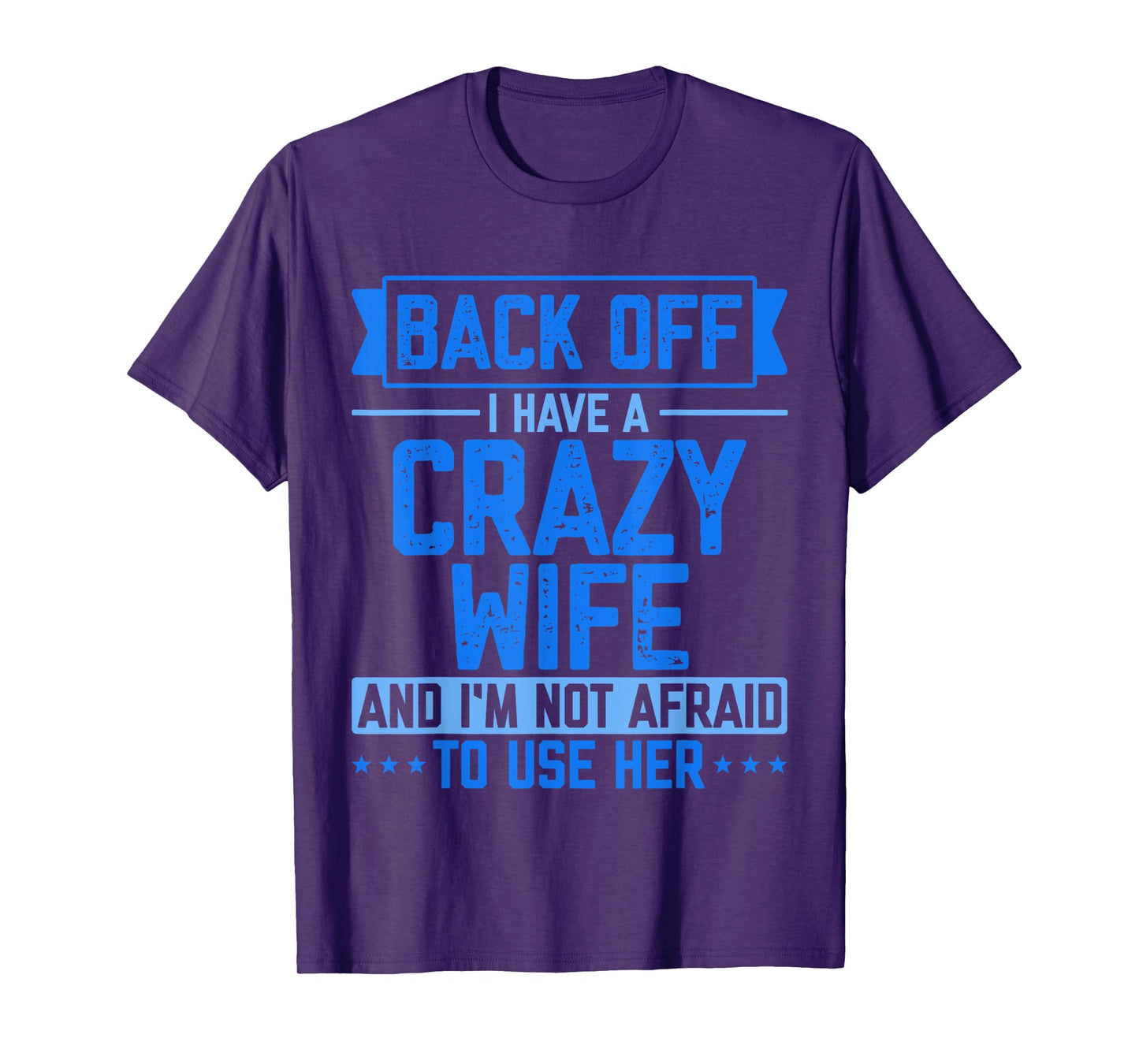 Back Off I Have A Crazy Wife And I'm Not Afraid To Use Her T-Shirt