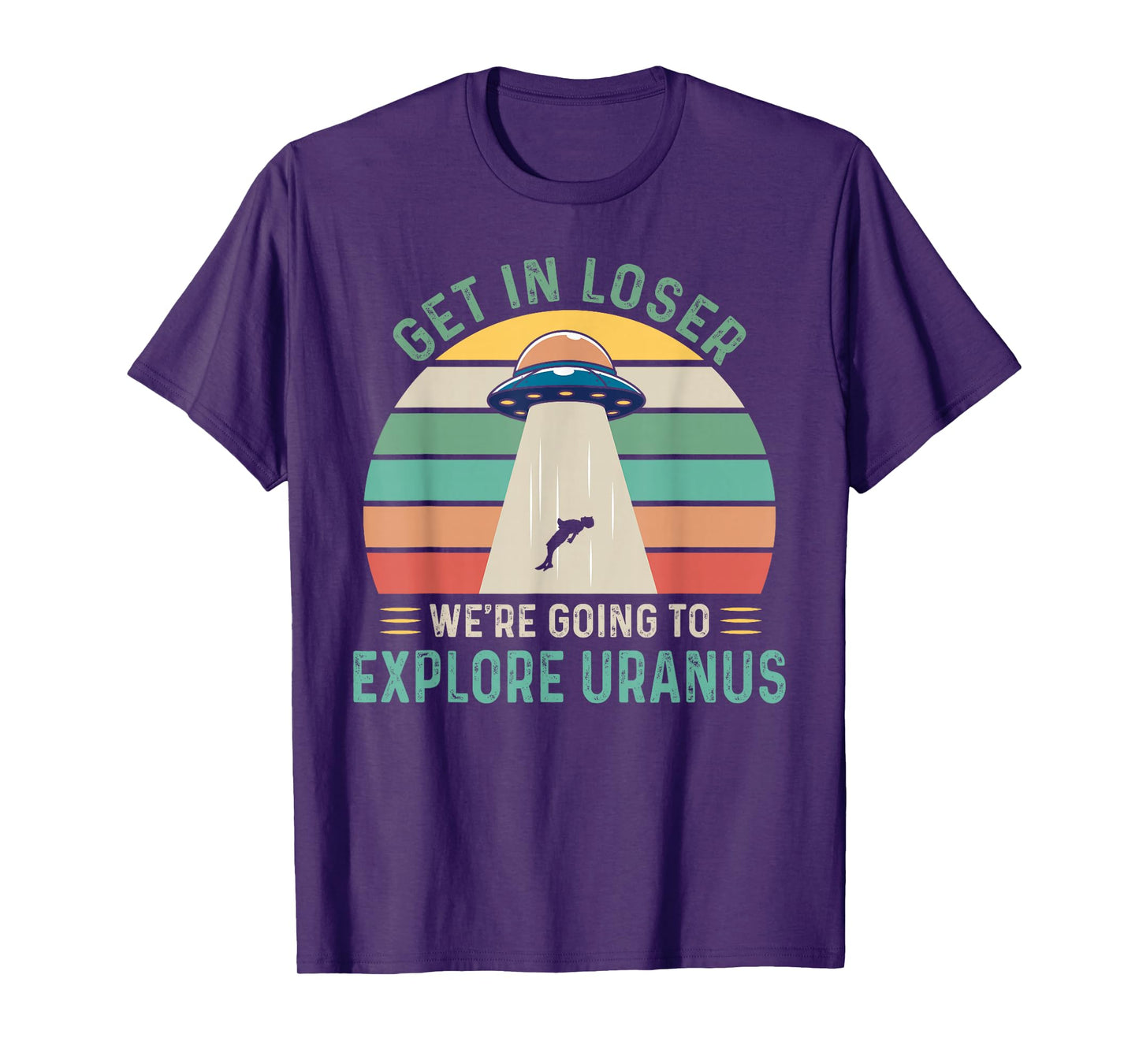 Retro Get In Loser We're Going To Explore Uranus Alien UFO T-Shirt