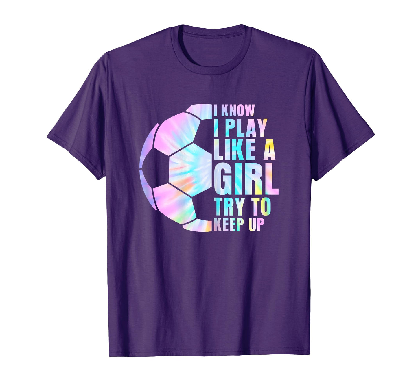 I Know I Play Like A Girl Try To Keep Up Soccer Girl T-Shirt