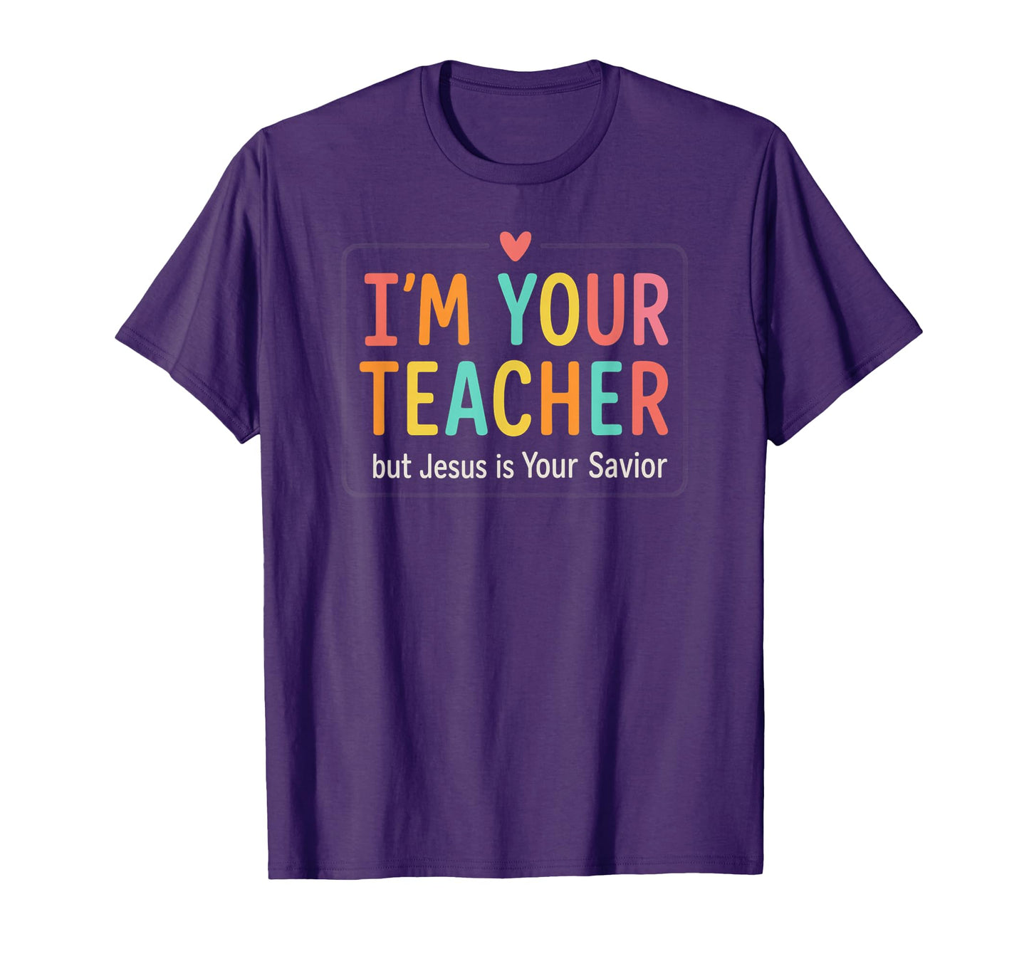 I’m Your Teacher But Jesus is Your Savior Colorful Christian T-Shirt