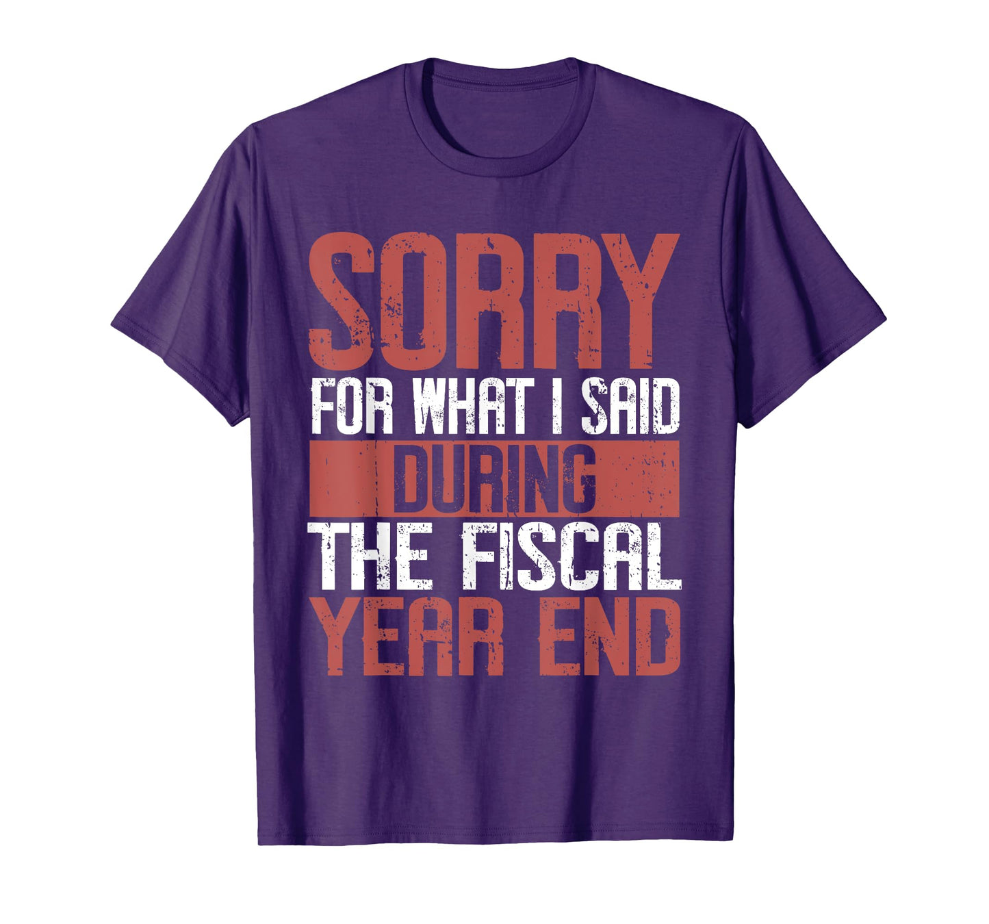 Sorry for what i said Druing the Fiscal Year end Banker T-Shirt