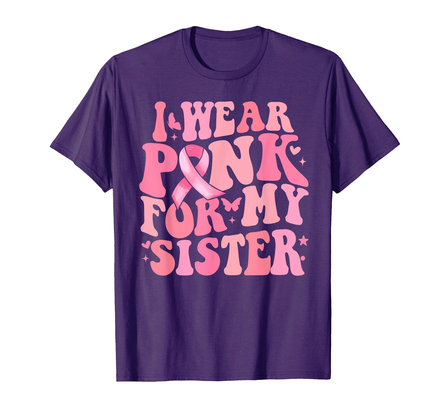 I We Pink for My Sister Breast Cancer Awareness Ribbon Faith T-Shirt