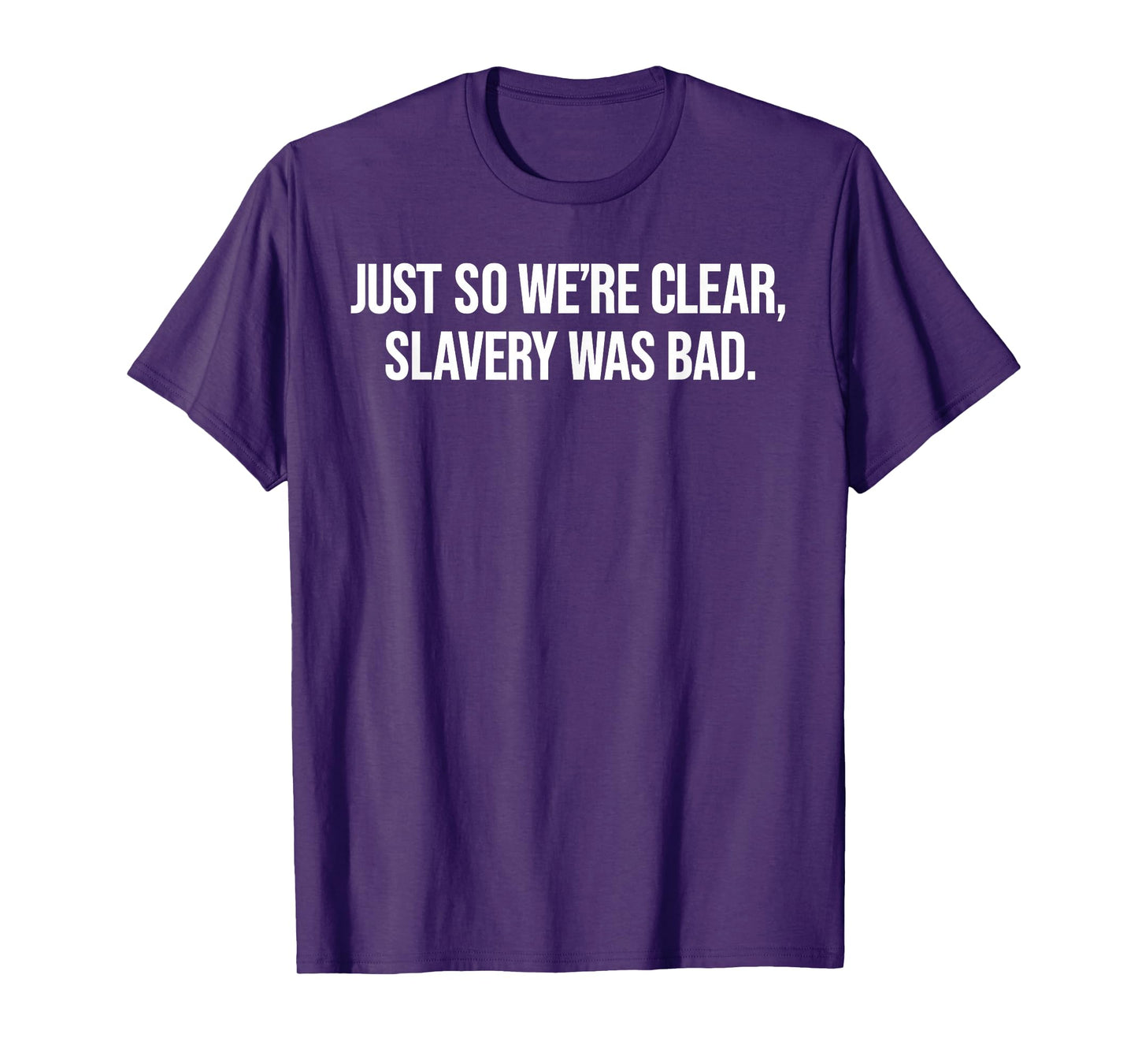 Just So We're Clear, Slavery was Bad Funny Quote T-Shirt