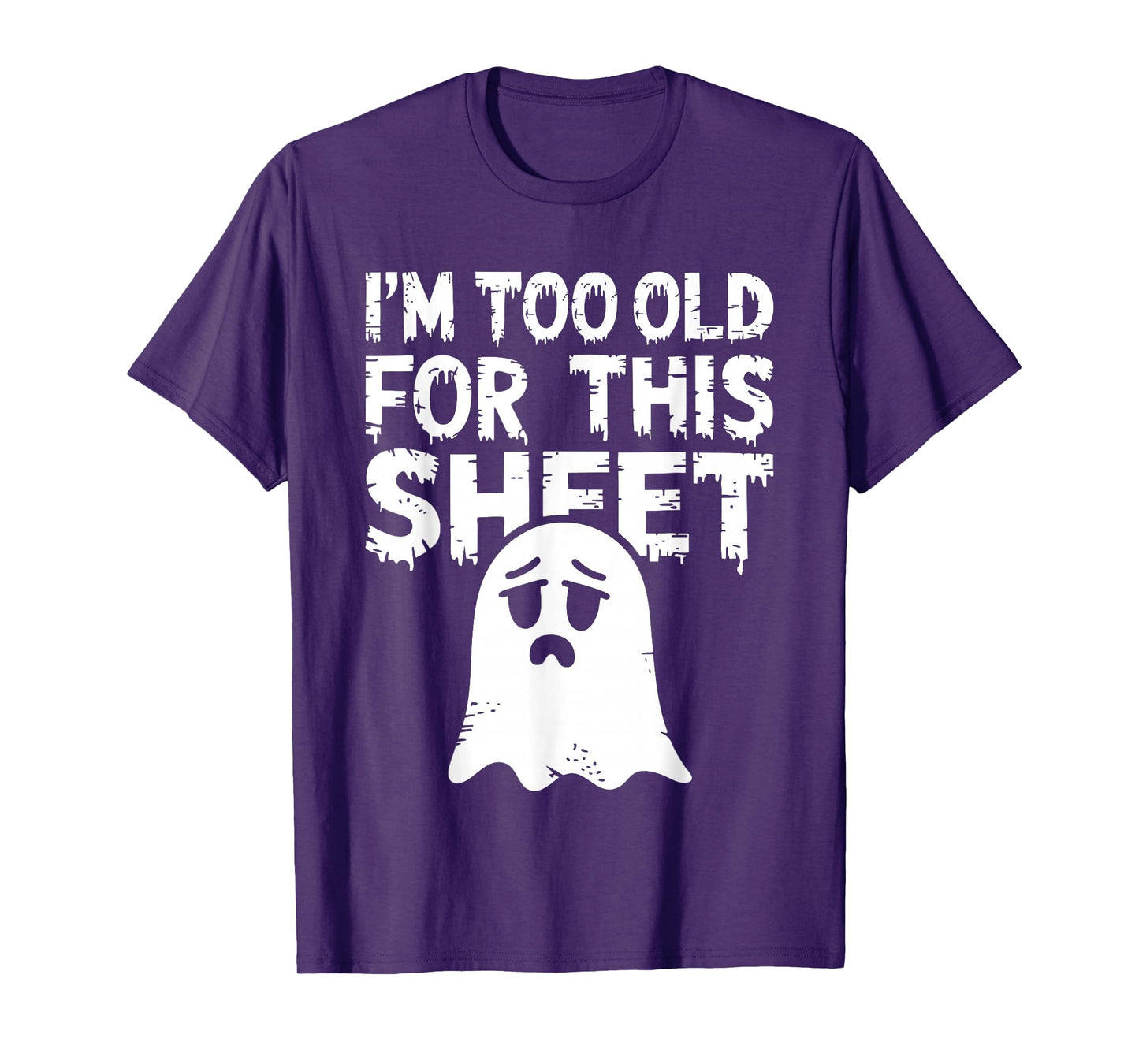 I'm Too Old for This Sheet Shirt Men Women Ghost Costume T-Shirt