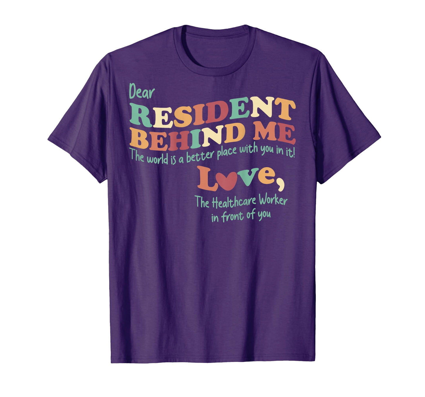 Dear Resident Behind Me Nursing Home Staff (Print On Back) T-Shirt
