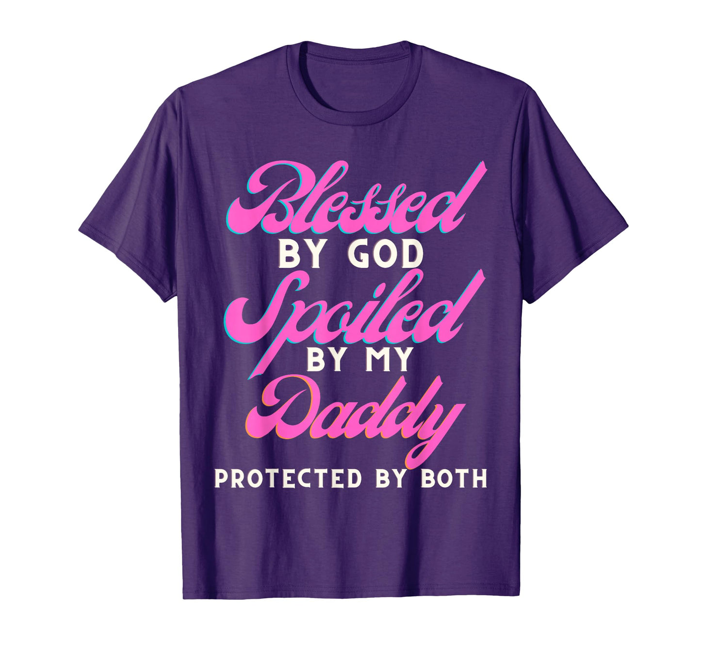 Blessed by God Spoiled by My Daddy Protected by Both T-Shirt