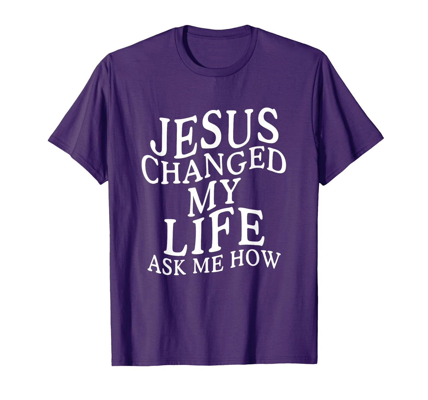 Jesus Changed My Life Ask Me How Christian Jesus T-Shirt