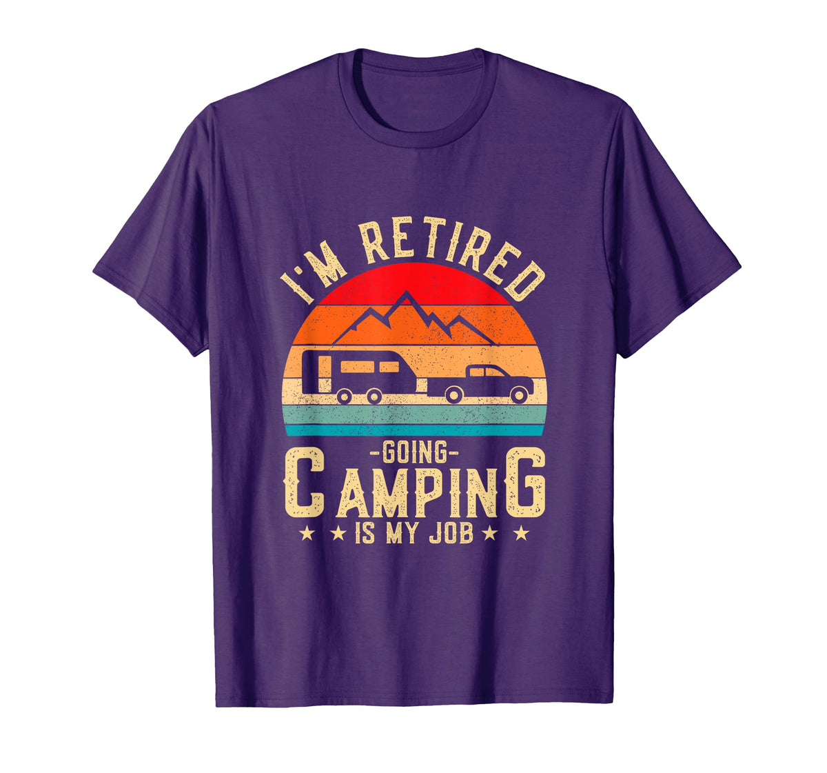I'm Retired Going Camping Is My Job T-Shirt