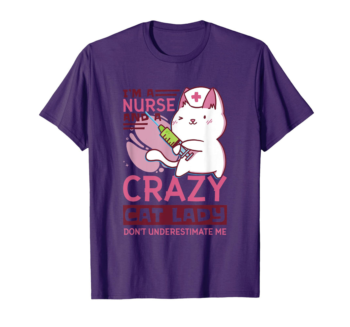 I’M A Nurse And A Crazy Cat Lady Don’T Underestimate Me T-Shirt