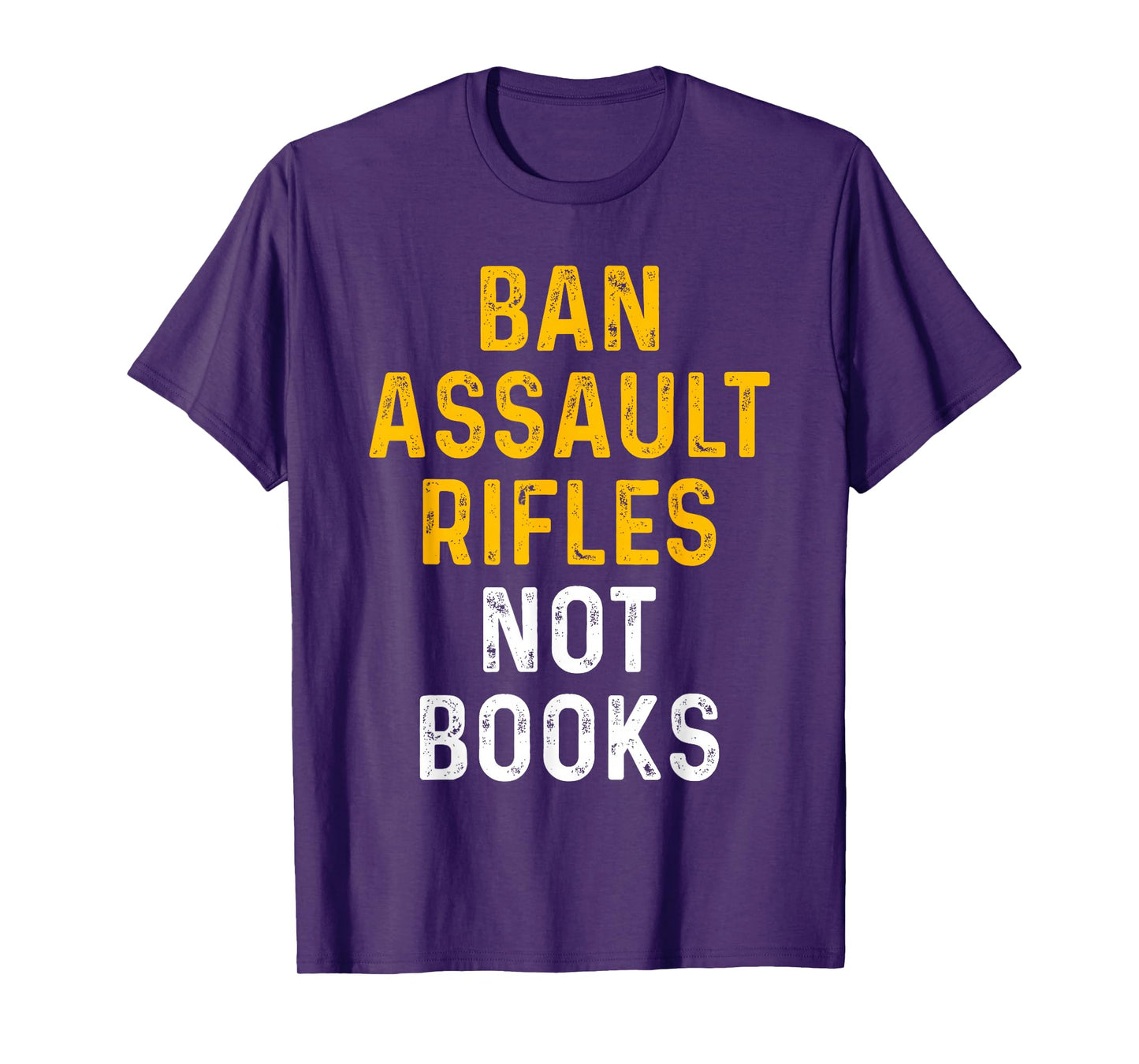 Ban Assault Weapons Now Ban Assault Rifles Not Books T-Shirt