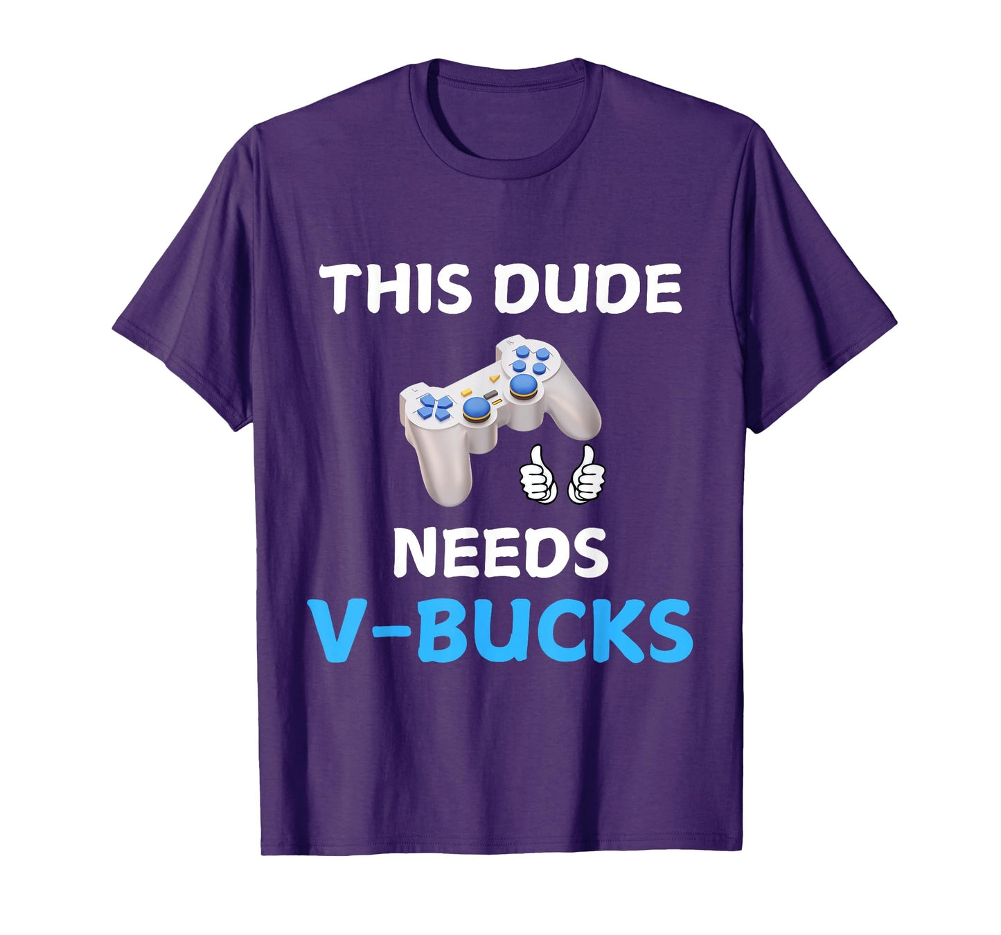 Funny This Dude Needs V-Bucks Will Work For Bucks Gamer T-Shirt