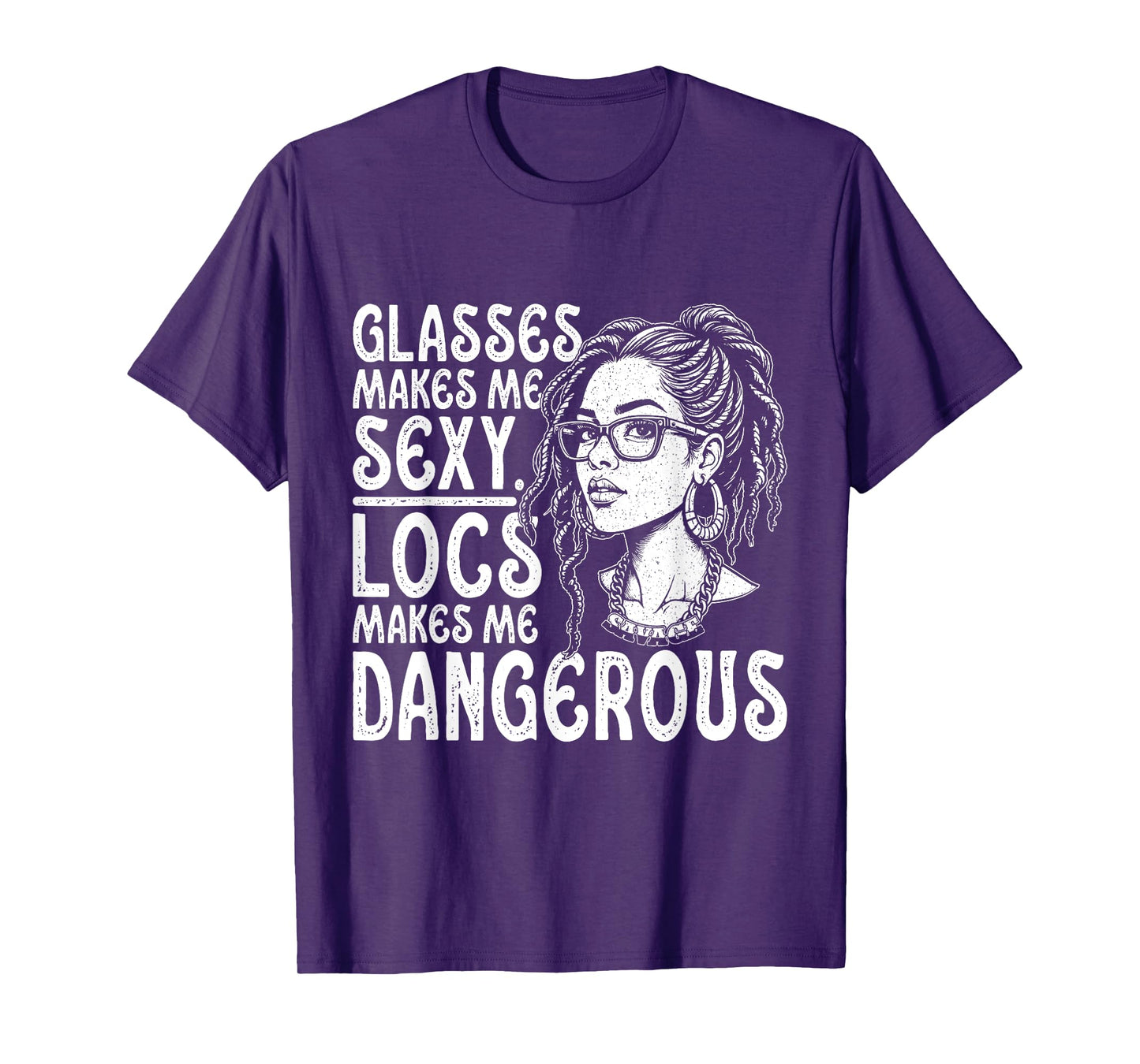 Glasses Make Me Sexy Locs Make Me Dangerous Black Woman Afro T-Shirt