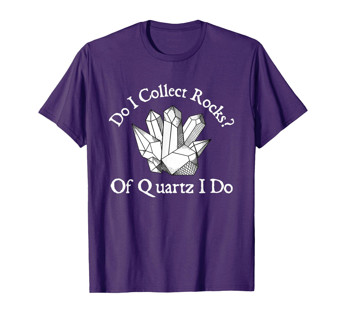 Of Quartz I Do - Rock Collector Geode Hunter Geology T-Shirt