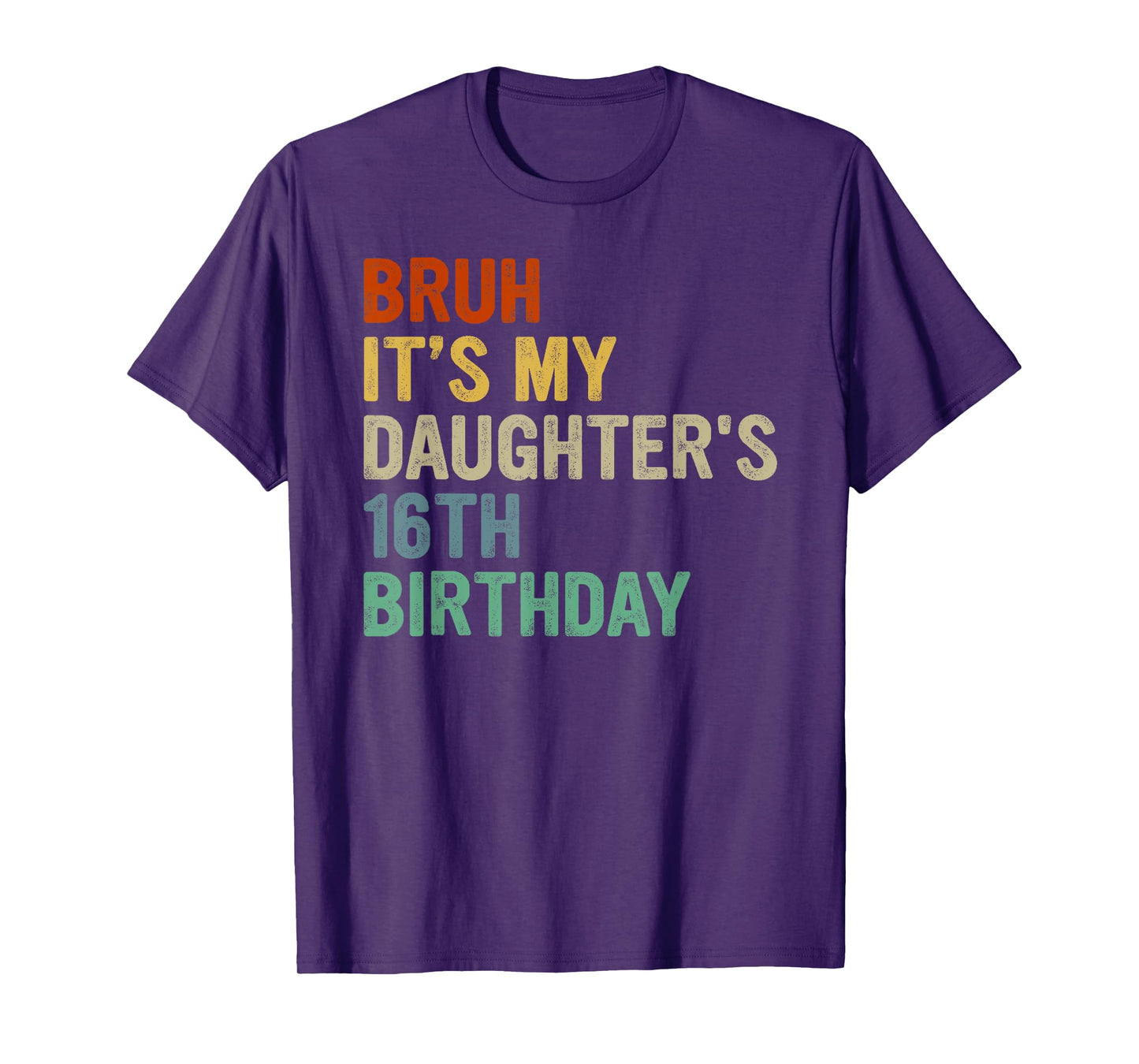Bruh It's My Daughter's 16th Birthday Turning 16 Years Old T-Shirt