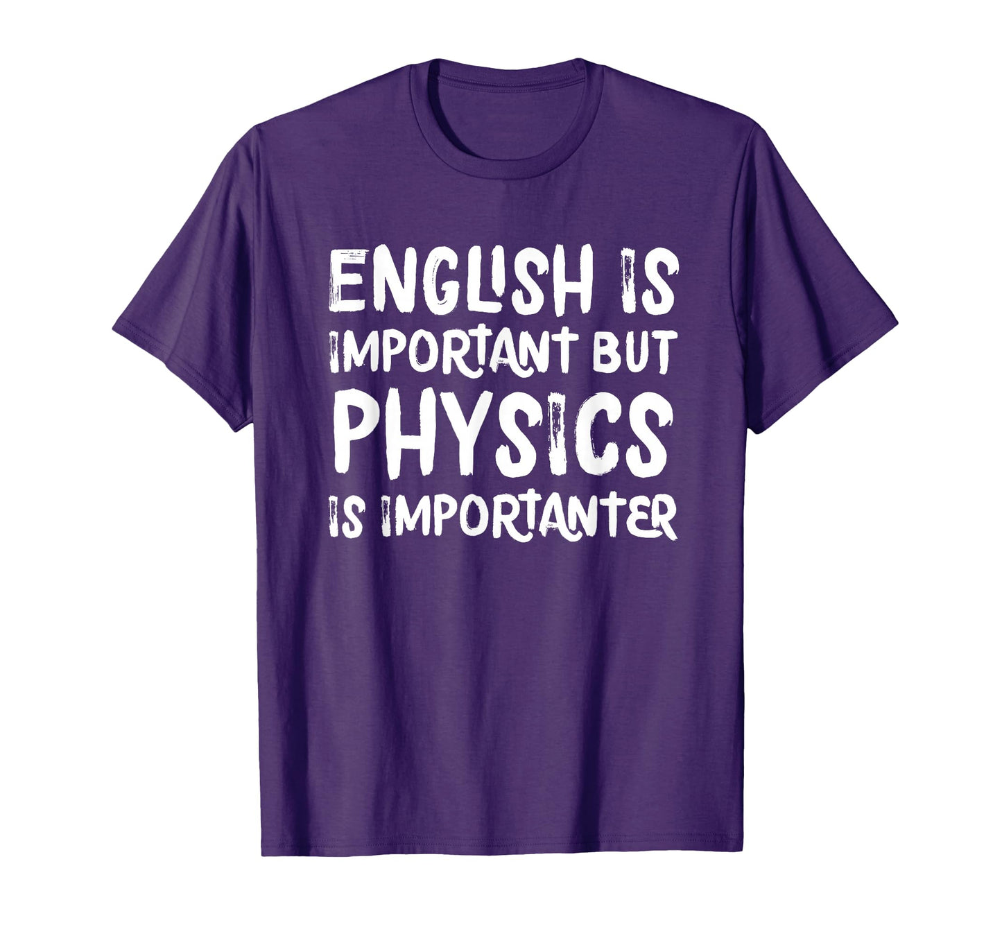English Is Important But Physics Is Importanter Funny T-Shirt