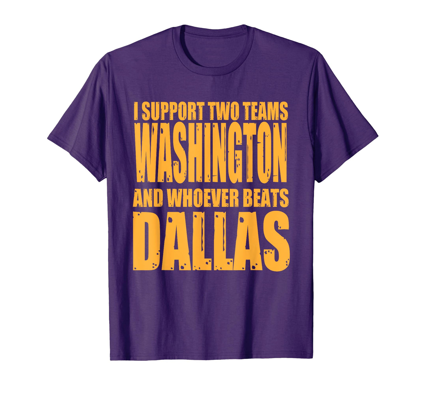 I Support 2 Teams, Washington and Thos Who Beats Dallas T-Shirt