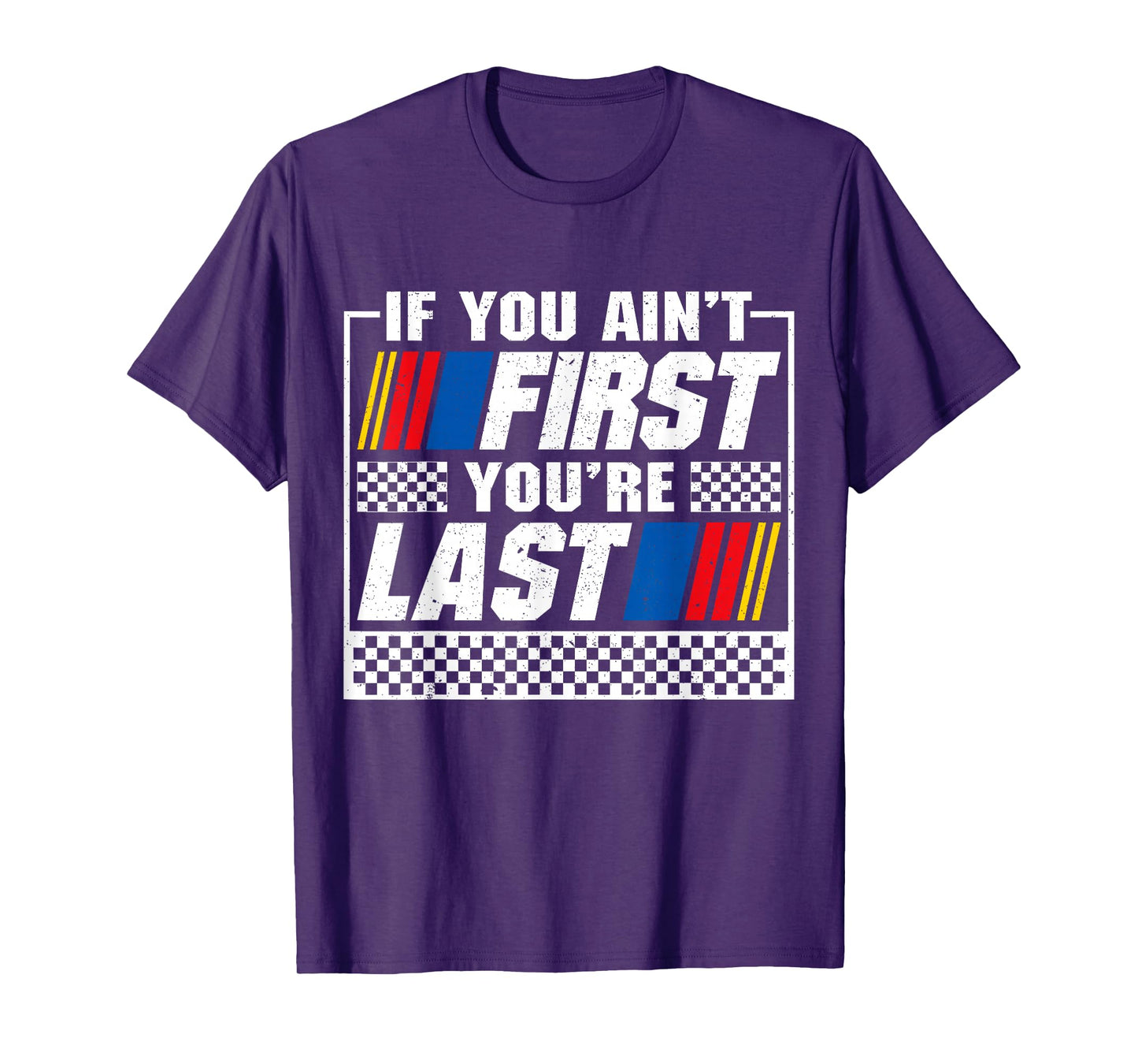 If You Ain't First You're Last Motor Car Driver Racer Racing T-Shirt