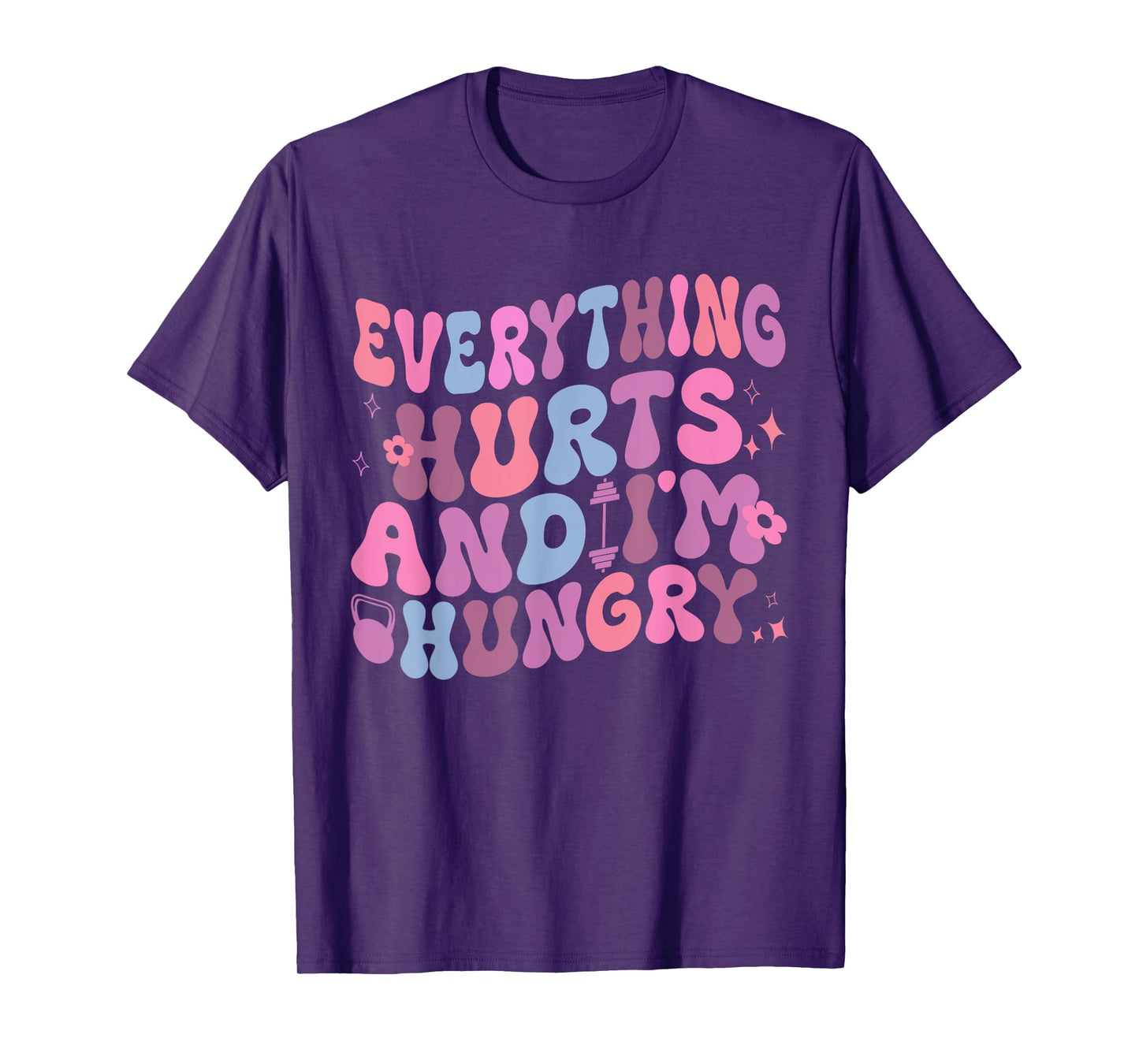 Everything Hurts And I'm Hungry Gym Workout Womens mens T-Shirt