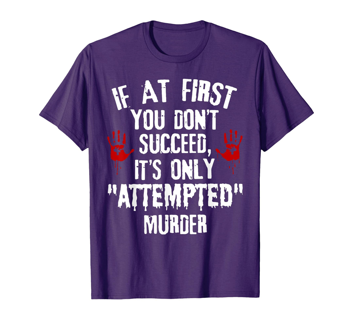 If At First You Don't Succeed It's Only Attempted Murder T-Shirt