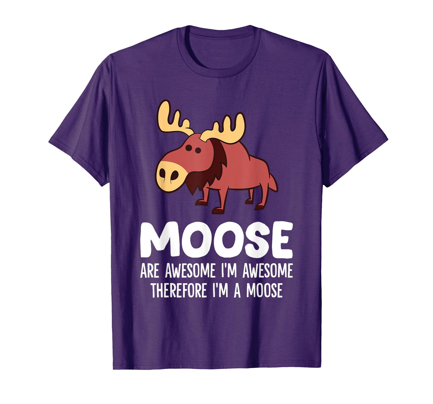 Moose Are Awesome I'm Awesome Therefore I'm A Moose T-Shirt