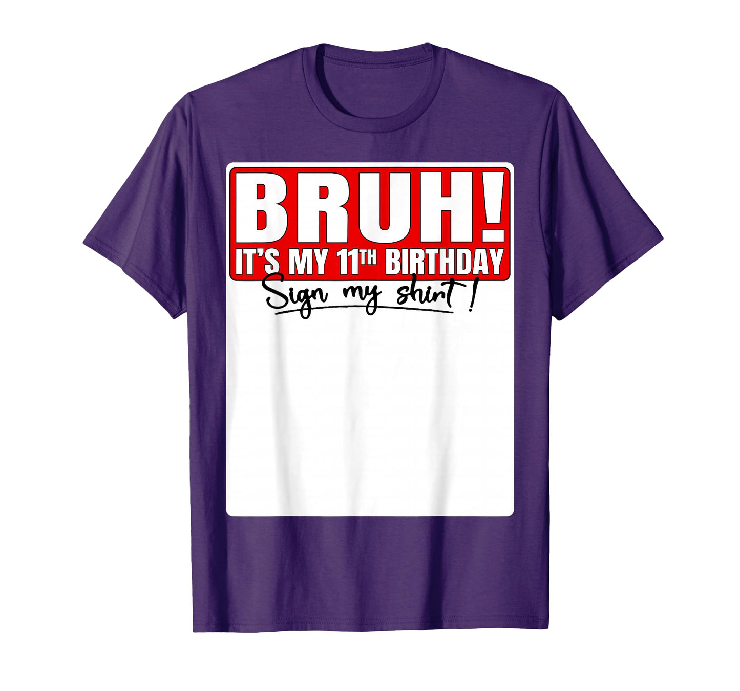 Funny Bruh It's My 11th Birthday 11 Years Old Sign My Shirt T-Shirt
