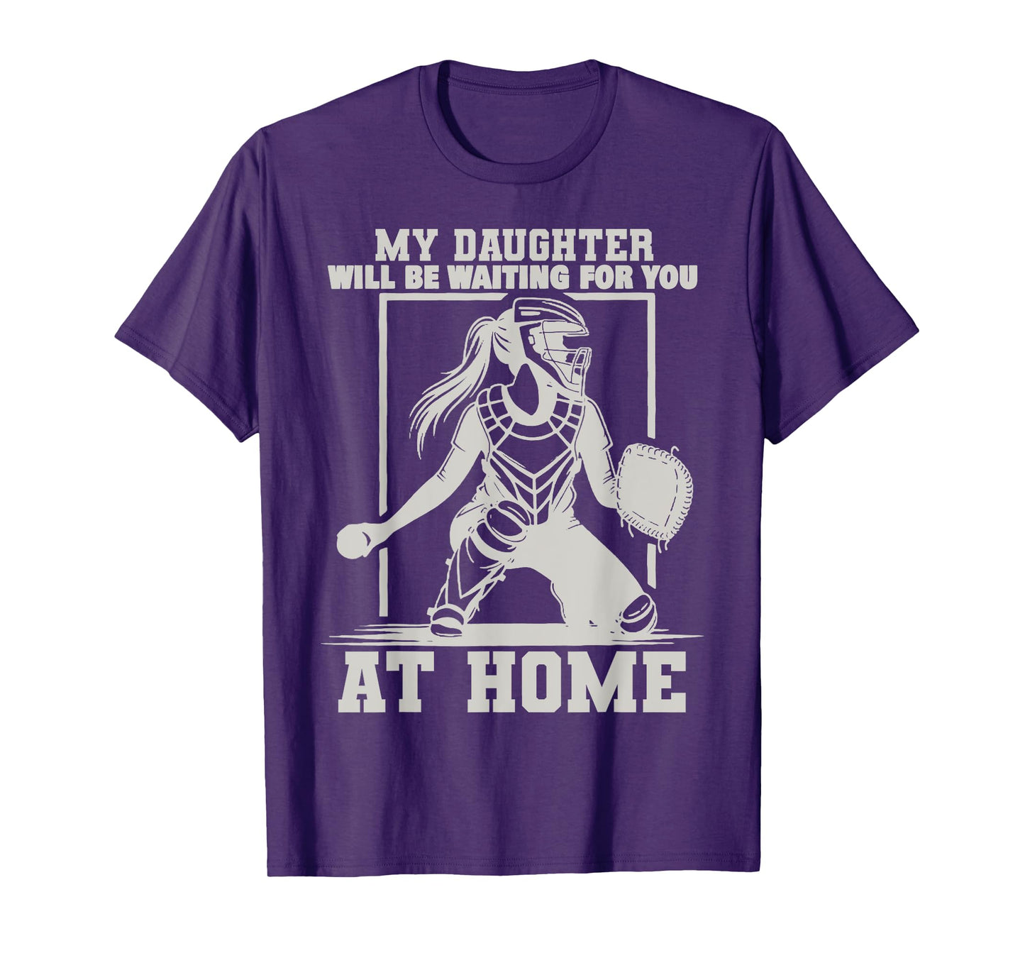 My Daughter Will Be Waiting For You At Home Baseball Lover T-Shirt