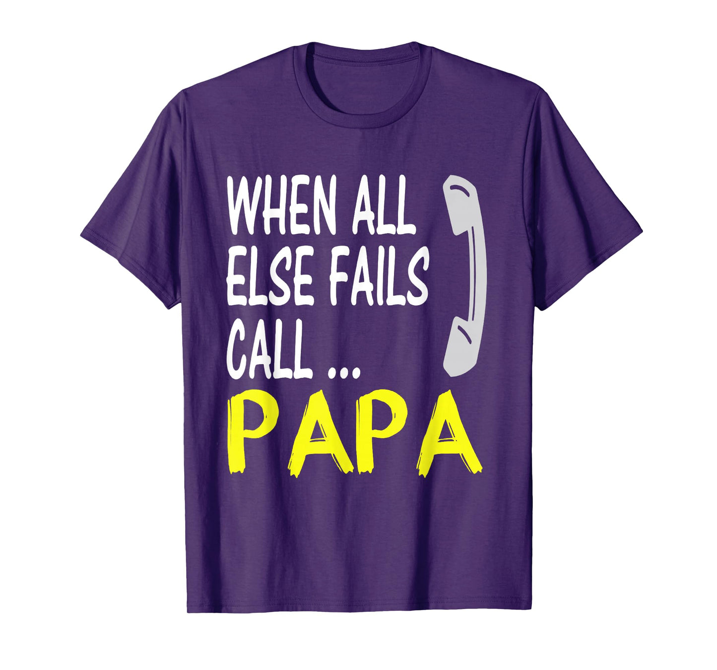 When All Else Fails Call Papa T-Shirt