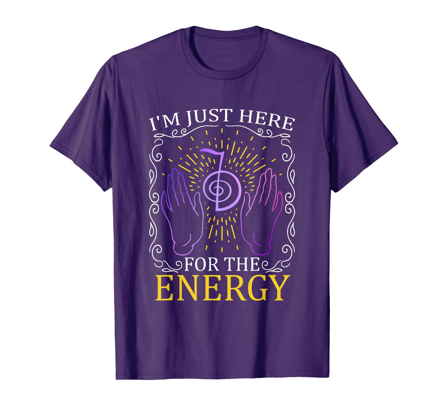 I'm Just Here For The Energy Chakra Healing Hands Reiki T-Shirt