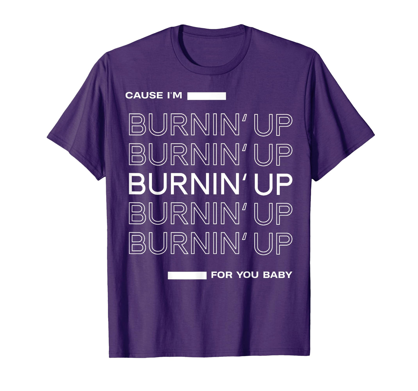 Cause I'm Burnin' Up For You Baby T-Shirt