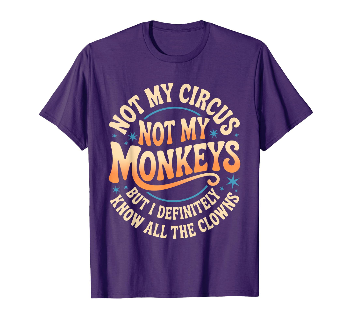 Not My Circus Not My Monkeys Shirt Funny Men Women Clown T-Shirt