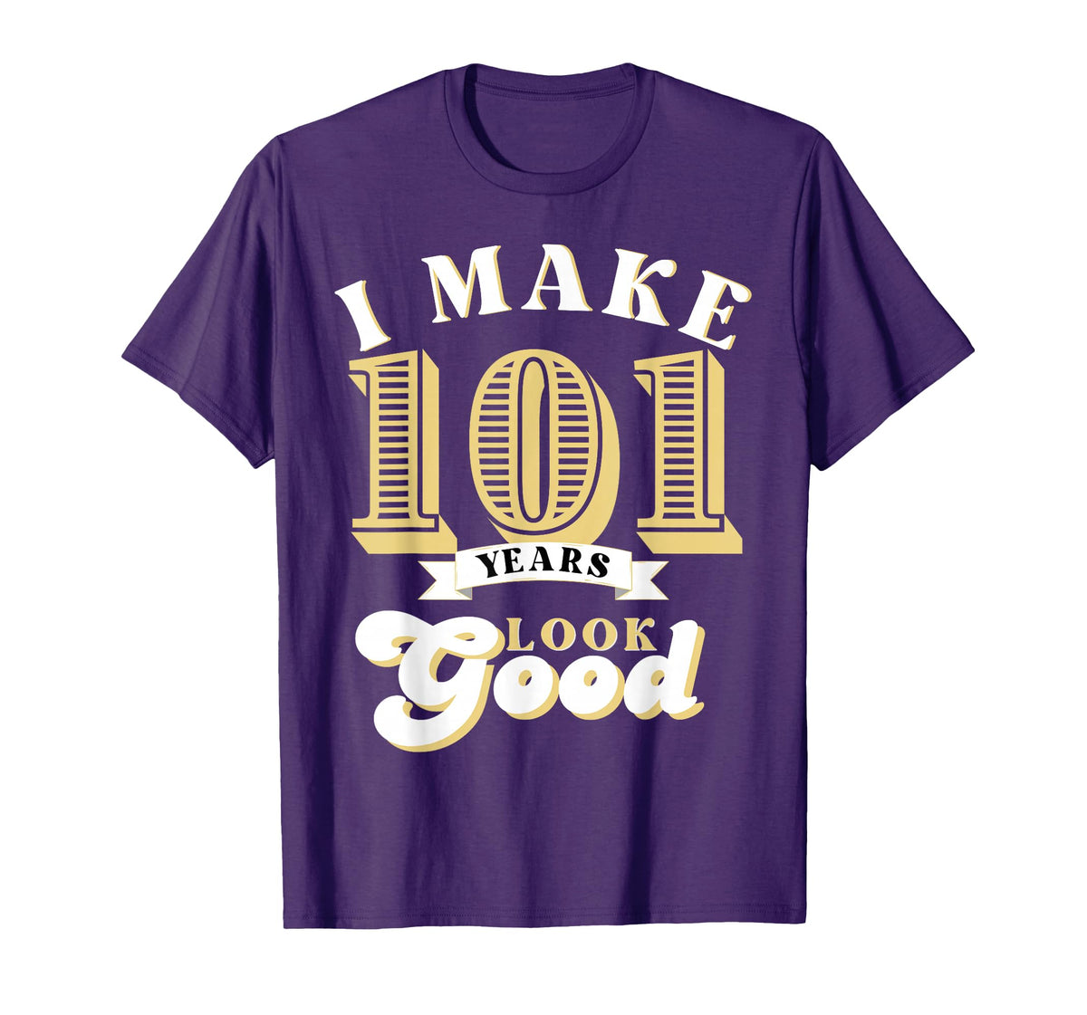 I Make 101 Look Good 101 years old birthday Gifts T-Shirt