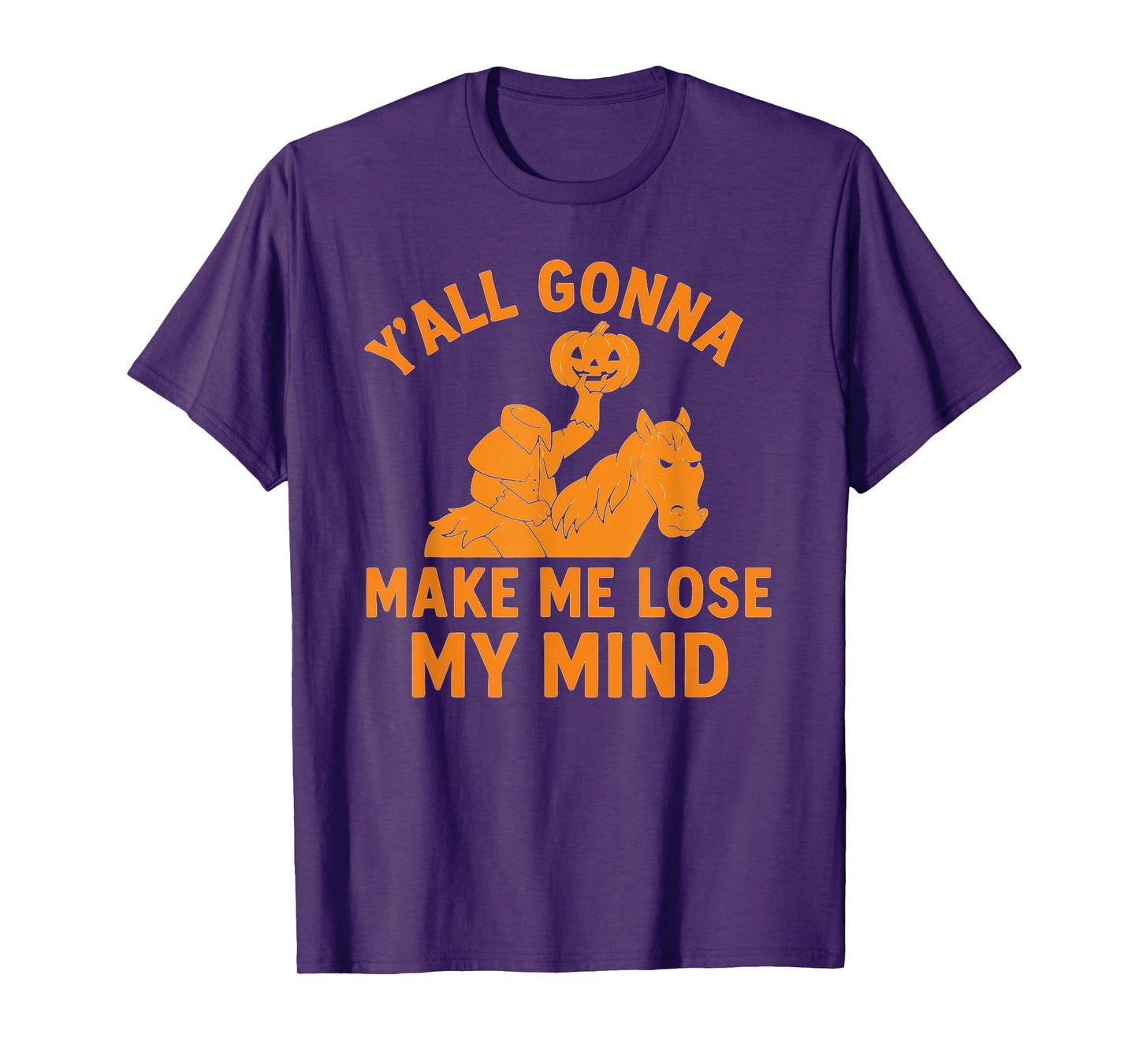 Headless Horseman “Y’All Gonna Make Me Lose My Mind T-Shirt