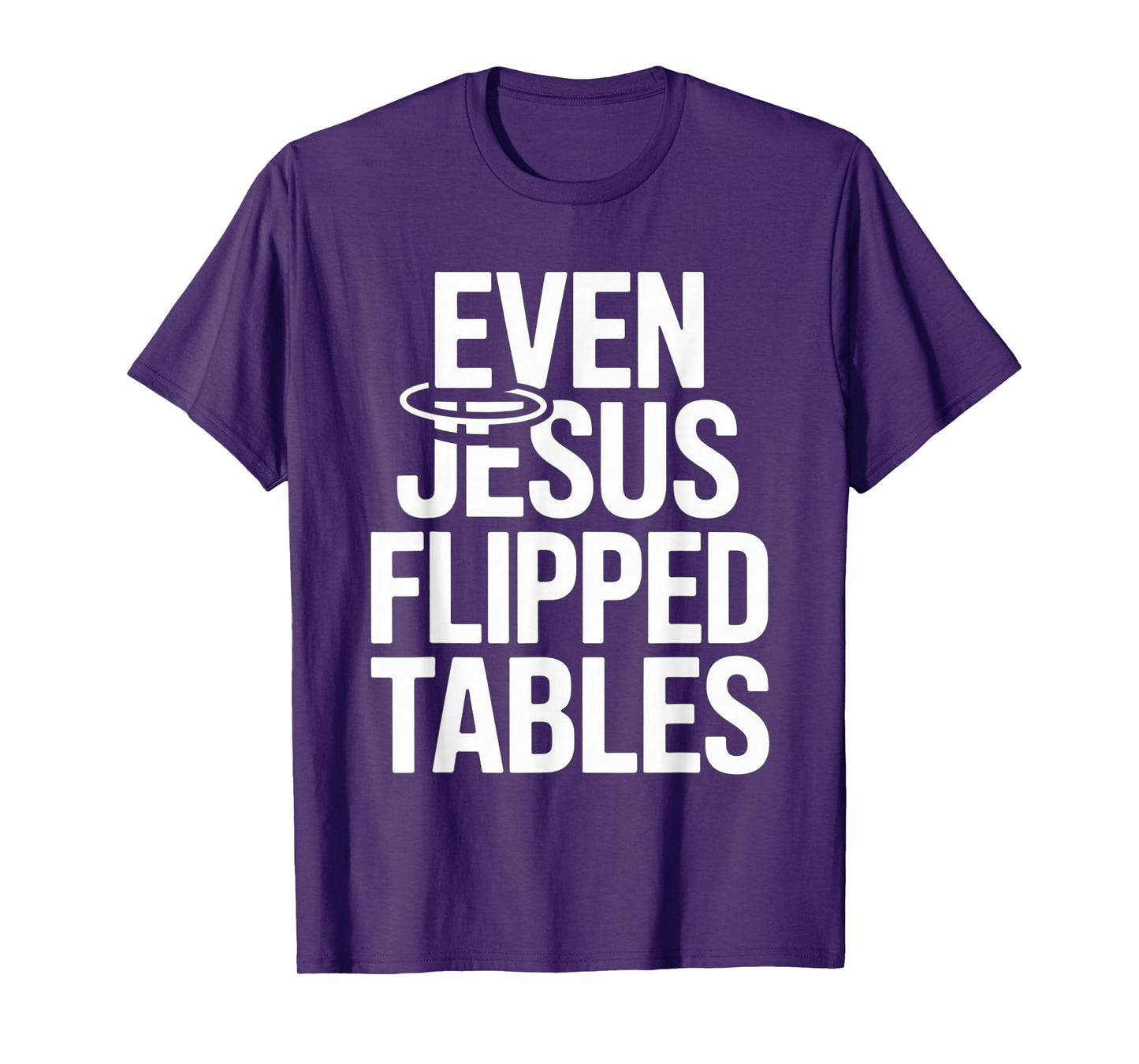 Even Jesus Flipped Tables Funny Jesus Lovers Christian T-Shirt