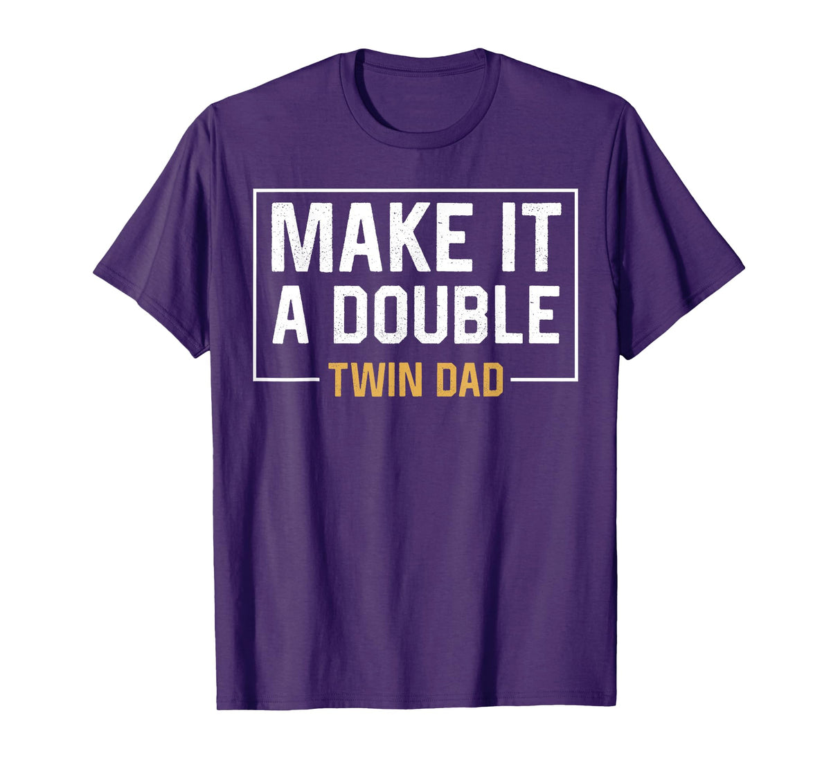 Make It A Double Twin Dad T-shirt Fathers Day Funny T-Shirt