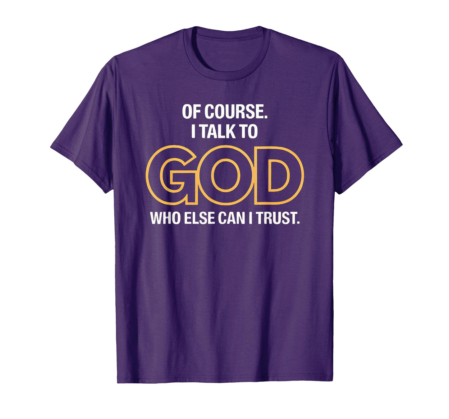 I Talk to God Only One I Trust T-Shirt