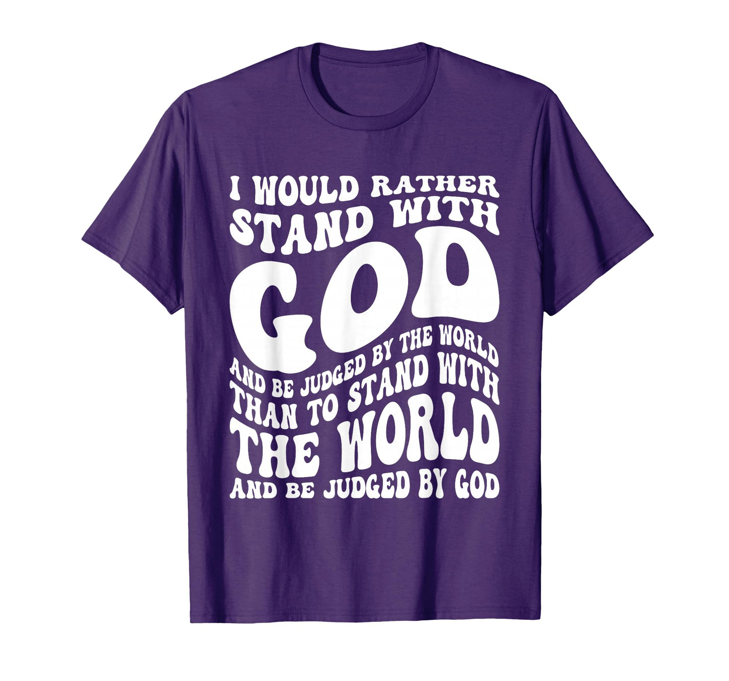 I Would Rather Stand with God and Be Judged by The World T-Shirt