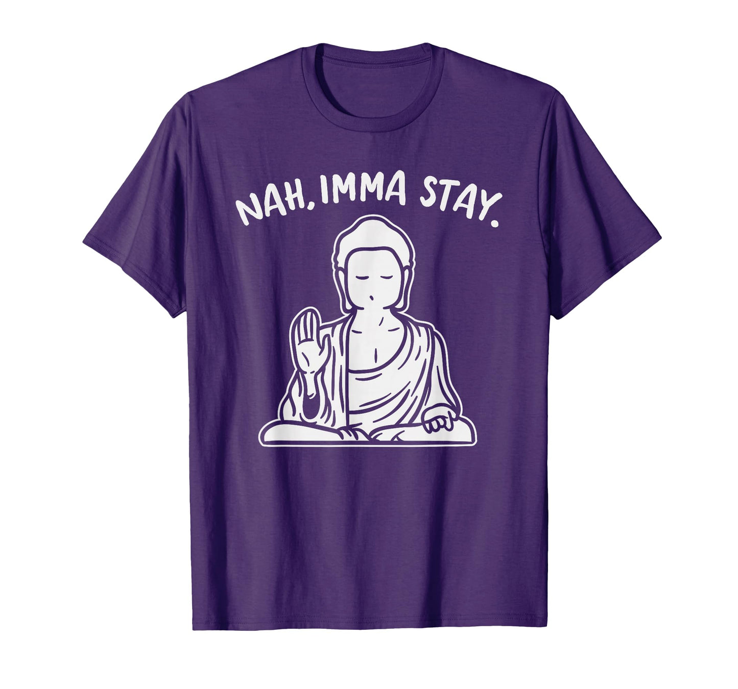 Nah Imma Stay Buddha Funny Yoga Meditation Zen Namaste Gift T-Shirt