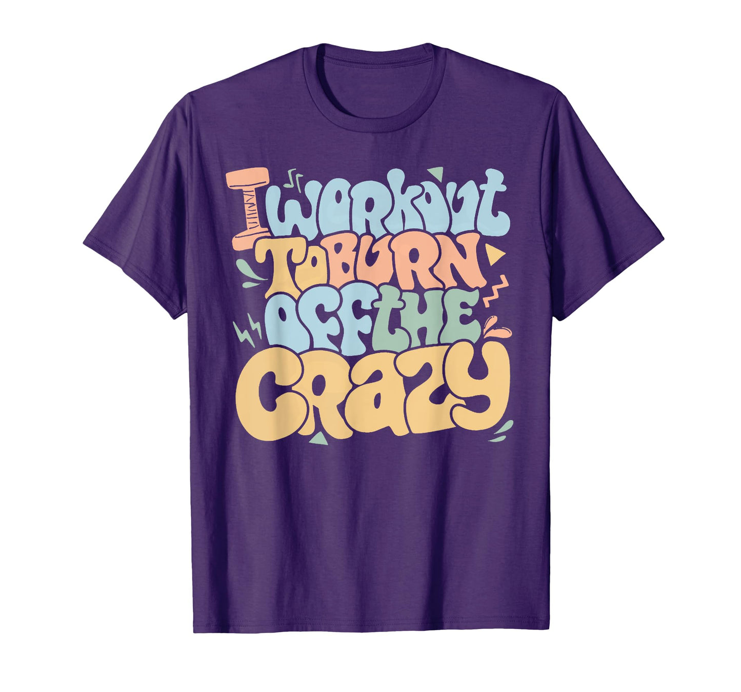 Groovy I Workout To Burn Off The Crazy Funny Fitness Gym T-Shirt