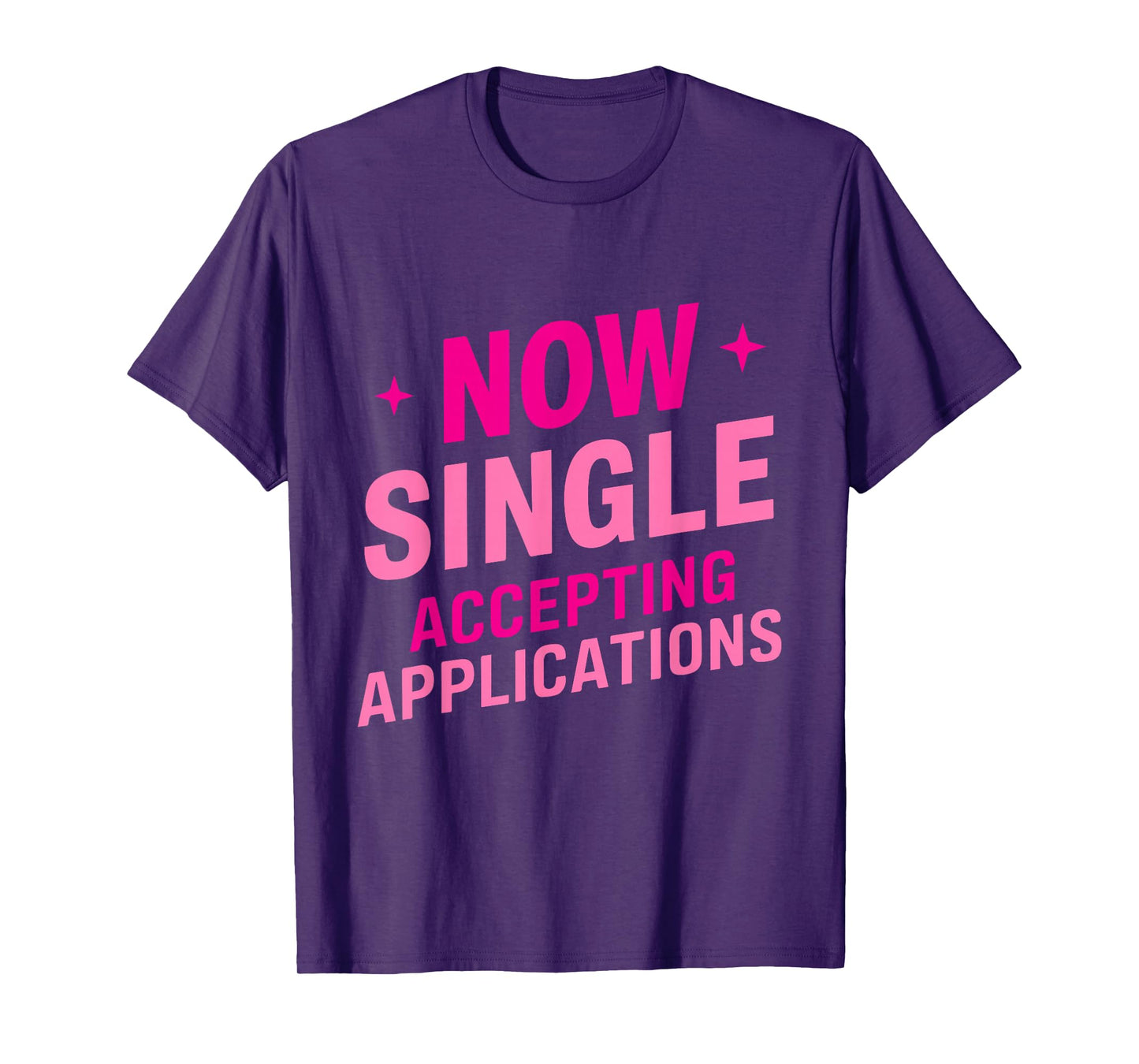 Now Single Accepting Applications Single Dating T-Shirt