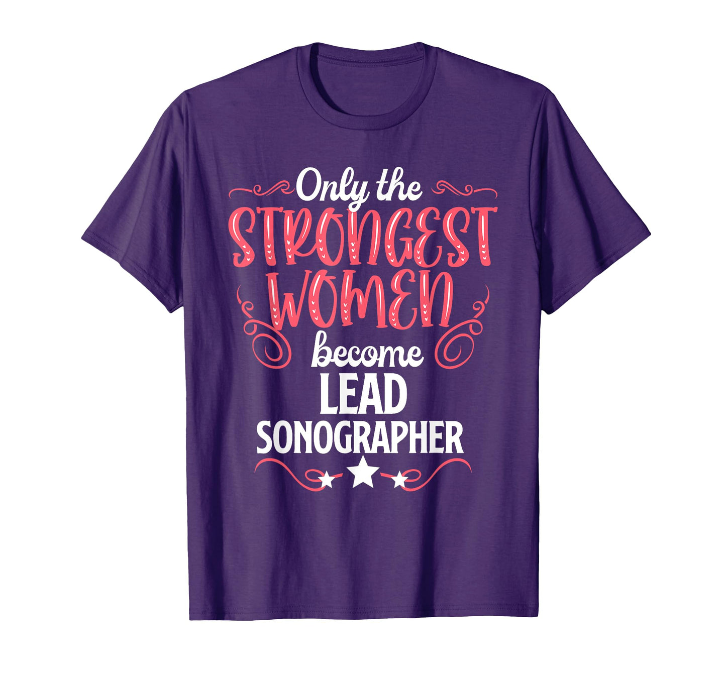 Only The Strongest Women Become Lead Sonographer T-Shirt