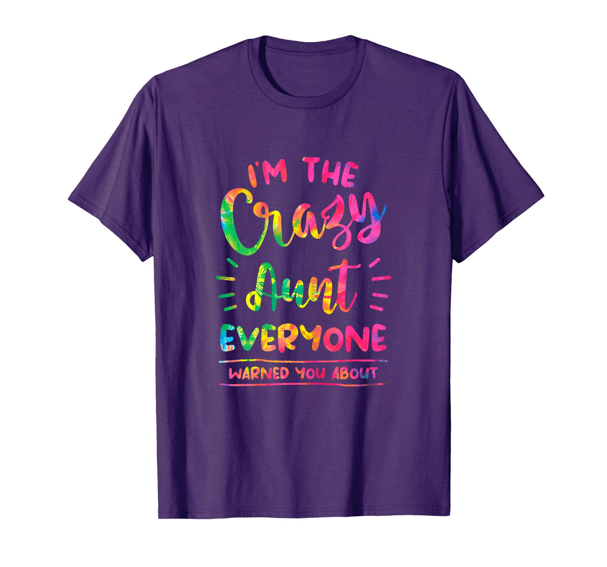 I'm The Crazy Aunt Everyone Warned You About Tie Dye Auntie T-Shirt