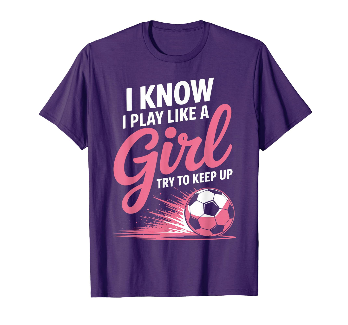 I Know I Play Like A Girl Soccer Sport Tee Soccer Girls T-Shirt